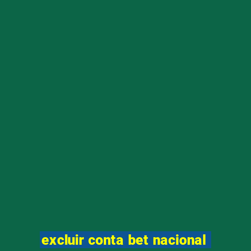 excluir conta bet nacional